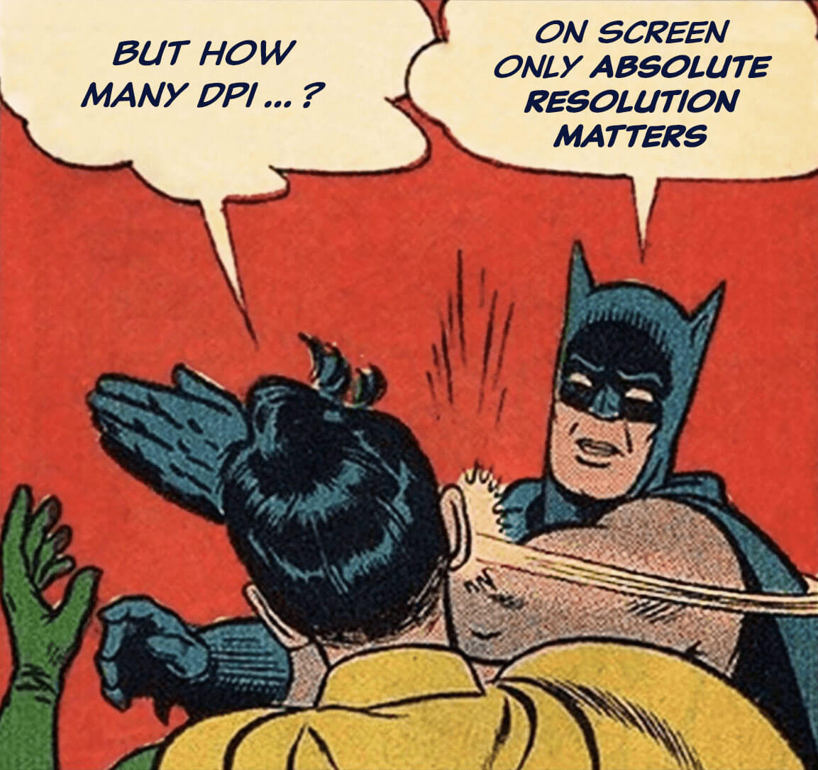Batman slap meme: „But how many dpi ... ?“ – „On screen only absolute resolution matters“